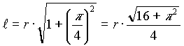 l = R*wurzel (1 +  (pi/4)*(pi/4)) = R/4*wurzel (16+pi*pi)