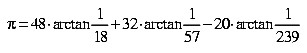Pi = 48 arctan 1/18 + 32 arctan 1/57 - 20 arctan 1/239 