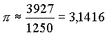 Pi = 3927/1250 = 3,1416