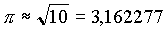 Pi = wurzel (10) = 3,16227