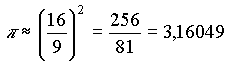 Pi = (16/9)^2 = 256/81 = 3,16049
